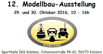 12. Modellbau-Ausstellung des Modellbauclub Koblenz am 29. + 30. Oktober 2016